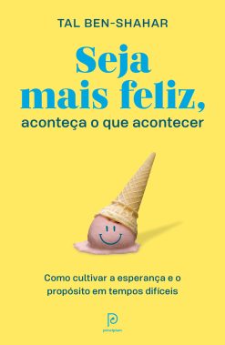 Seja mais feliz, aconteça o que acontecer