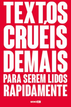 Textos cruéis demais para serem lidos rapidamente